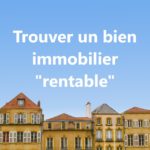 Comment trouver un bien immobilier rentable?